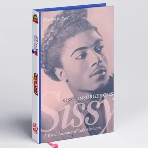 Sissy Insurgencies: A Racial Anatomy of Unfit Manliness